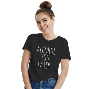 Alcohol You Later Tshirt Funny Drinking Shirts