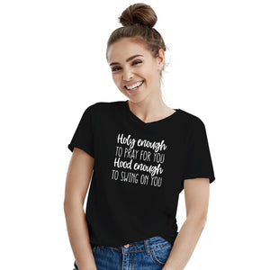 Holy Enough to Pray for You Hood Enough to Swing on You Tshirt