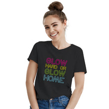 Glow Hard or Glow Home Shirt I Dont Sweat I Glow