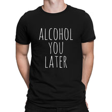 Alcohol You Later Tshirt Funny Drinking Shirts