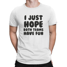 I Just Hope Both Teams Have Fun T Shirt
