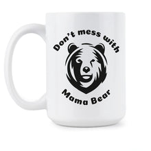 Dont Mess With Mama Bear Mug Dont Mess With Mama