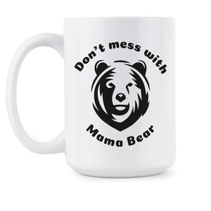 Dont Mess With Mama Bear Mug Dont Mess With Mama