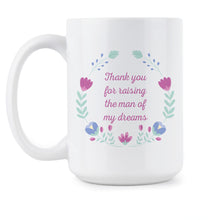 Thank You For Raising The Man of My Dreams Coffee Mug Mother of Groom Mug
