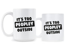 Its Too Peopley Outside Mug Too Peopley Mug