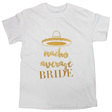 Nacho Average Bride Tshirt Bachelorette Party Funny Bride Shirts for Women