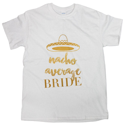 Nacho Average Bride Tshirt Bachelorette Party Funny Bride Shirts for Women