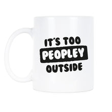 Its Too Peopley Outside Mug Too Peopley Mug