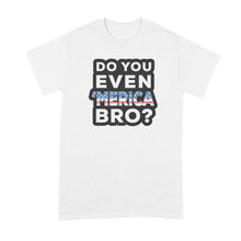 Do You Even Merica Bro Shirt Funny Merica Shirts Merica Tshirt