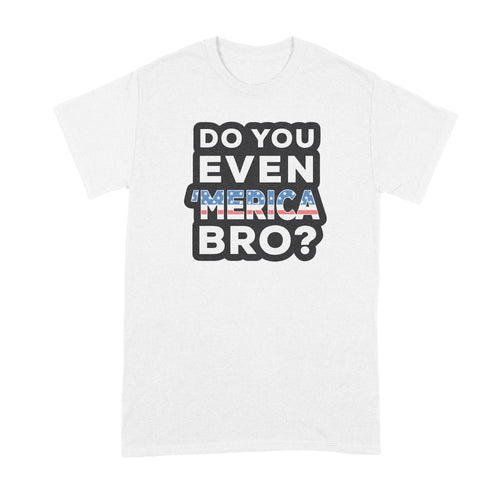 Do You Even Merica Bro Shirt Funny Merica Shirts Merica Tshirt