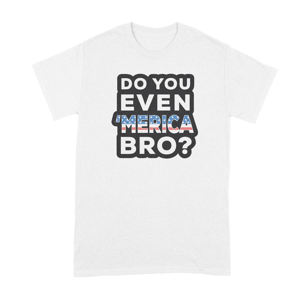 Do You Even Merica Bro Shirt Funny Merica Shirts Merica Tshirt