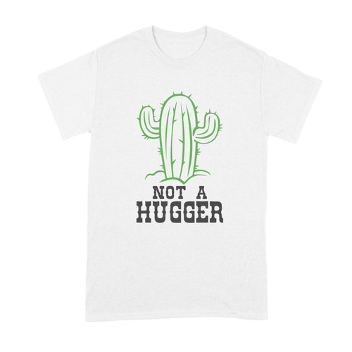 Not a Hugger Shirt Not a Hugger Cactus Shirt