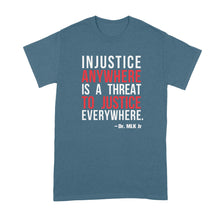 Injustice Anywhere is a Threat to Justice Everywhere T Shirt MLK Quote Shirt