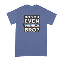 Do You Even Merica Bro Shirt Funny Merica Shirts Merica Tshirt