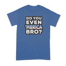Do You Even Merica Bro Shirt Funny Merica Shirts Merica Tshirt