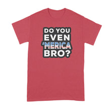 Do You Even Merica Bro Shirt Funny Merica Shirts Merica Tshirt