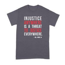 Injustice Anywhere is a Threat to Justice Everywhere T Shirt MLK Quote Shirt
