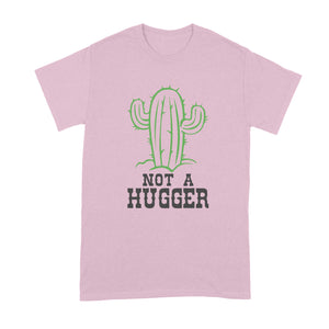 Not a Hugger Shirt Not a Hugger Cactus Shirt
