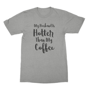 My Husband Is Hotter Than My Coffee Funny Husband and Wife Shirts