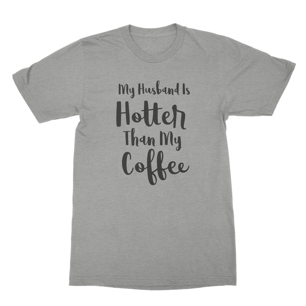 My Husband Is Hotter Than My Coffee Funny Husband and Wife Shirts