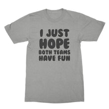 I Just Hope Both Teams Have Fun T Shirt