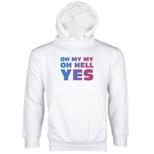 Oh My My Oh Hell Yes Hoodie