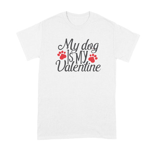 My Dog is My Valentine T Shirt Cute Dog Valentine T Shirt Dog Owner Shirt