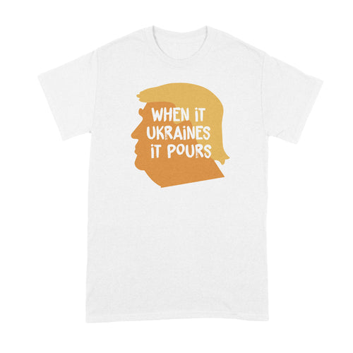 Trump Ukraine Tshirt When It Ukraines It Pours Shirt
