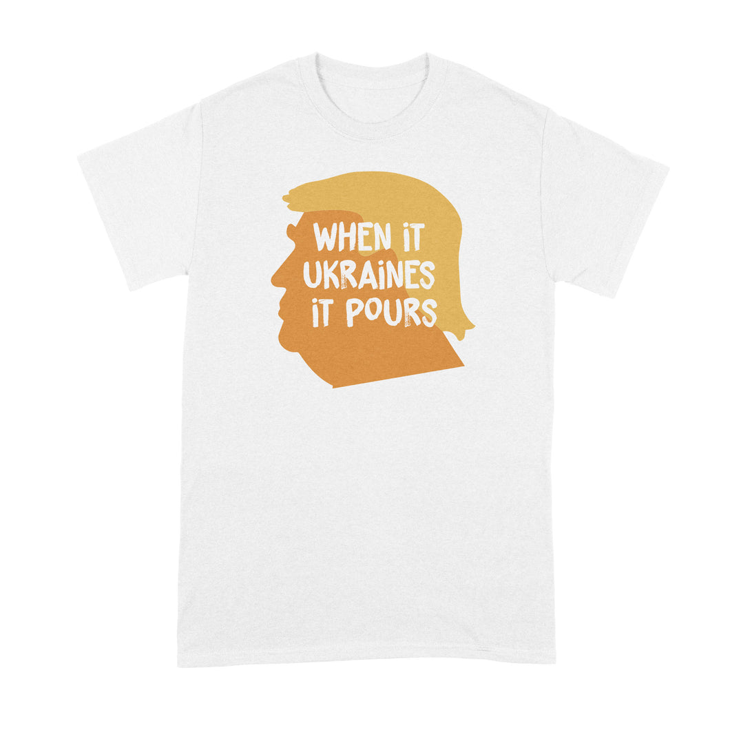 Trump Ukraine Tshirt When It Ukraines It Pours Shirt