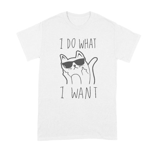 I Do What I Want Cat T-Shirt Cat Flipping Off Shirt Cat I Do What I Want Shirt