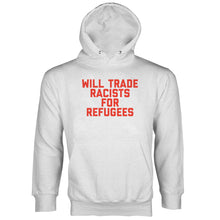 Will Trade Racists for Refugees Hoodie Keep the Immigrants Deport the Racists Hoodie