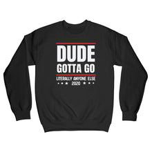 Dude Gotta Go Sweatshirt Literally Anyone Else 2020 Sweatshirt