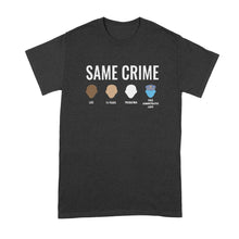 Same Crime T-Shirt Social Justice T Shirts