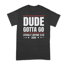 Dude Gotta Go Tee Shirt Literally Anyone Else 2020 Tshirt