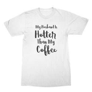 My Husband Is Hotter Than My Coffee Funny Husband and Wife Shirts