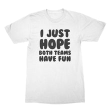 I Just Hope Both Teams Have Fun T Shirt