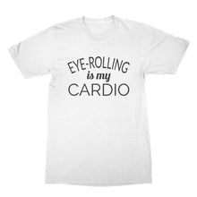 Eye Rolling is My Cardio Shirt Funny Fitness T Shirts