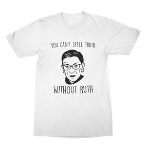 You Cant Spell Truth Without Ruth Shirt RBG Tshirt Ruth Bader Ginsburg Tee