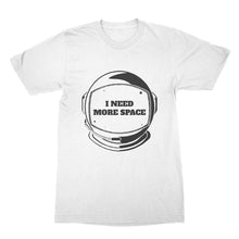 I Need More Space T Shirt Outerspace Shirts