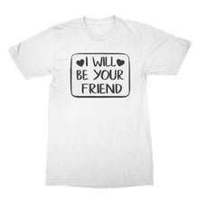 I Will Be Your Friend Shirt Anti Bullying Tshirt