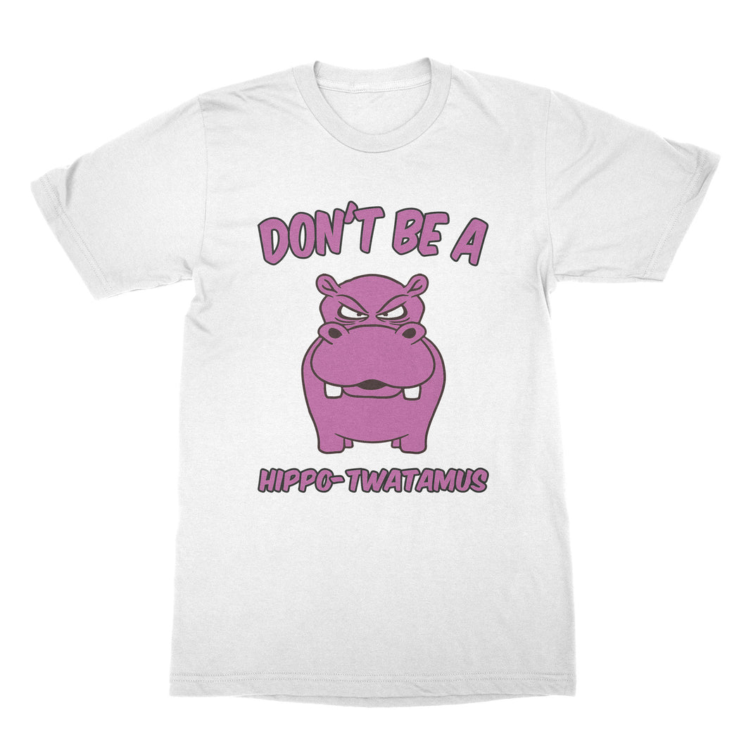 Dont be a Hippo Twatamus Shirt Hippotwatamus Shirt