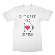 Coffee is a Hug in a Mug Shirt Cute Coffee T Shirts Hugs T Shirt