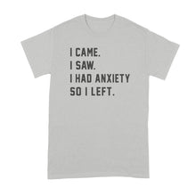 I Came I Saw I Had Anxiety So I Left Shirt Funny Anxiety Shirts