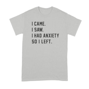 I Came I Saw I Had Anxiety So I Left Shirt Funny Anxiety Shirts