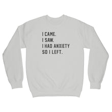 I Came I Saw I Had Anxiety So I Left Sweatshirt Anxiety Sweatshirt