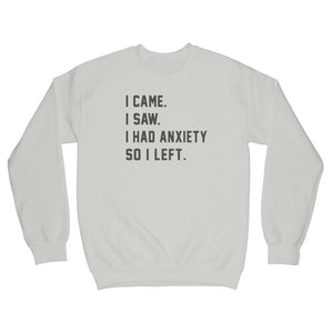 I Came I Saw I Had Anxiety So I Left Sweatshirt Anxiety Sweatshirt