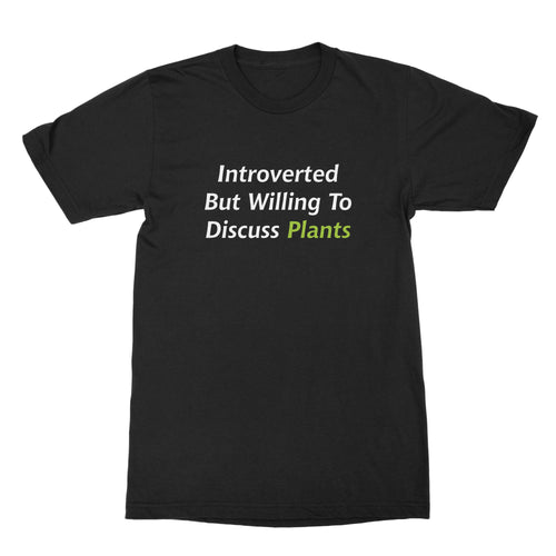 Introverted But Willing To Discuss Plants T Shirt Plant Lover Shirt