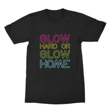Glow Hard or Glow Home Shirt I Dont Sweat I Glow