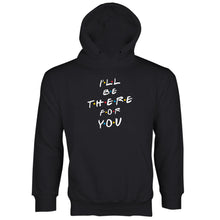 I'll Be There for You Hoodie Ill Be There For You Hoodie