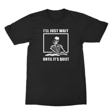 I'll Just Wait Until It's Quiet T Shirt Funny Teacher T Shirts